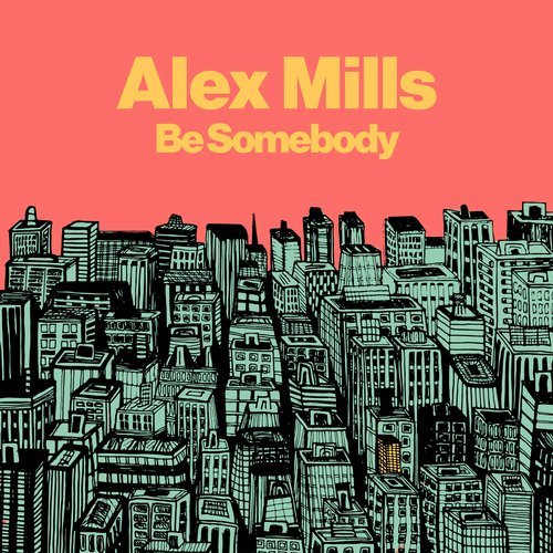 Alex Mills - Be Somebody