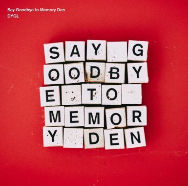 DYGL - Say Goodbye to Memory Den